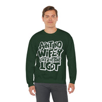 Ain't No Wifey Like The One I Got – Gildan Heavy Blend | Trendy Men's Soft Sweatshirt. Direct to Garment. Printed & Shipped in the USA. Unisex Sizes.