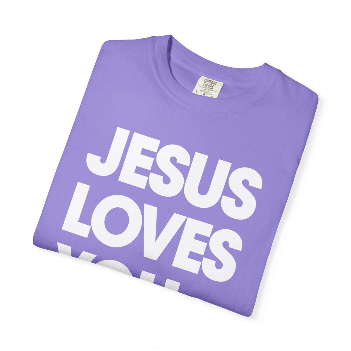 Jesus Loves You - Comfort Colors | Trendy Women's and Men's T-Shirt. Direct to Garment. Printed & Shipped in the USA. Unisex Sizes.