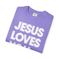 Jesus Loves You - Comfort Colors | Trendy Women's and Men's T-Shirt. Direct to Garment. Printed & Shipped in the USA. Unisex Sizes.