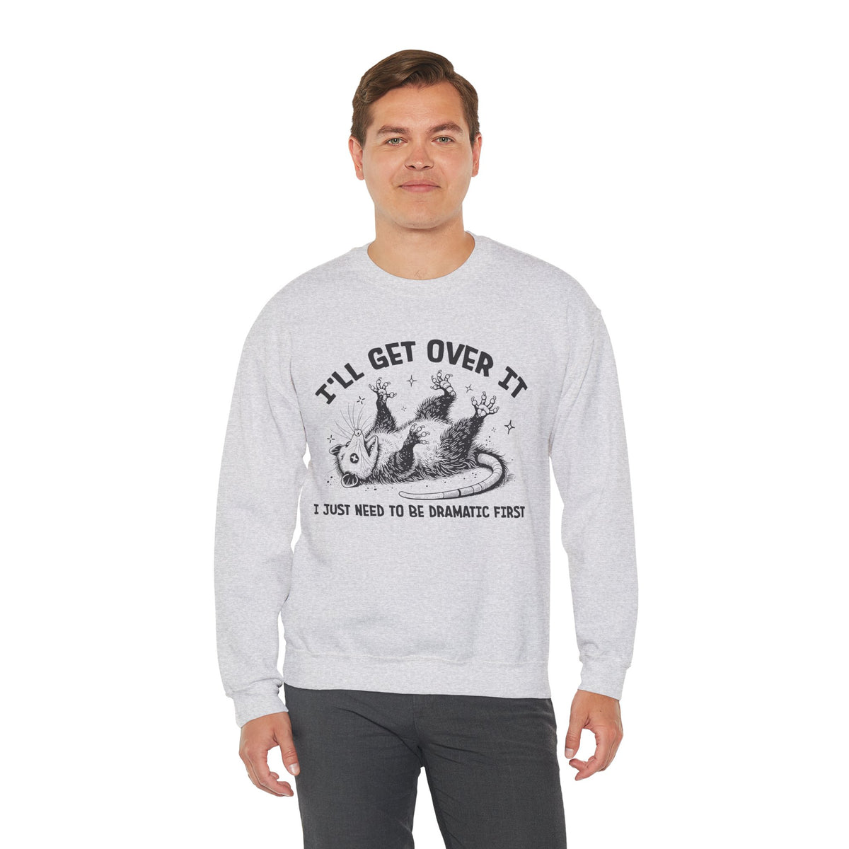 I'll Get Over It, Dramatic Possum – Gildan Heavy Blend | Trendy Women’s and Men's Soft Sweatshirt. Direct to Garment. Printed & Shipped in the USA. Unisex Sizes.