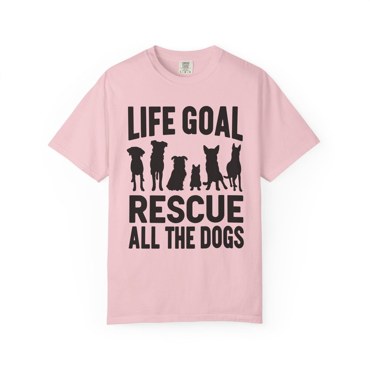 Life Goal Rescue All The Dogs - Comfort Colors | Trendy Unisex T-Shirt. Direct to Garment. Printed & Shipped in the USA. Unisex Sizes.