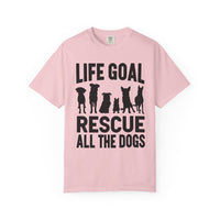 Life Goal Rescue All The Dogs - Comfort Colors | Trendy Unisex T-Shirt. Direct to Garment. Printed & Shipped in the USA. Unisex Sizes.