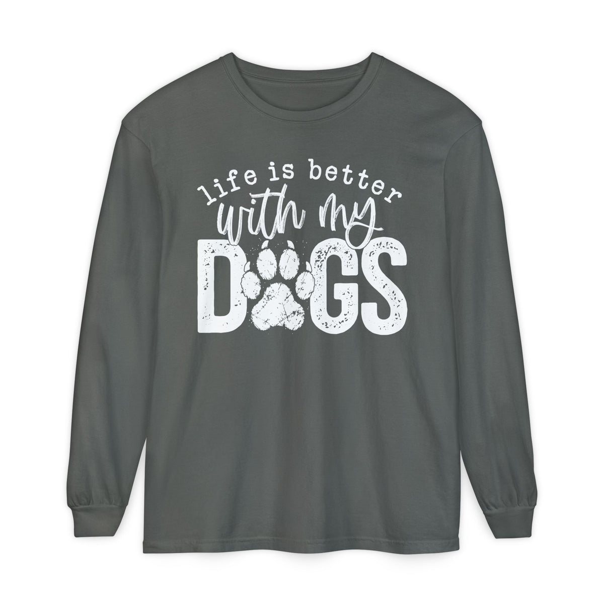 Life Is Better With My Dogs, Distressed - Comfort Colors | Trendy Women's and Men's Long Sleeve T-Shirt. Direct to Garment. Printed & Shipped in the USA. Unisex Sizes.