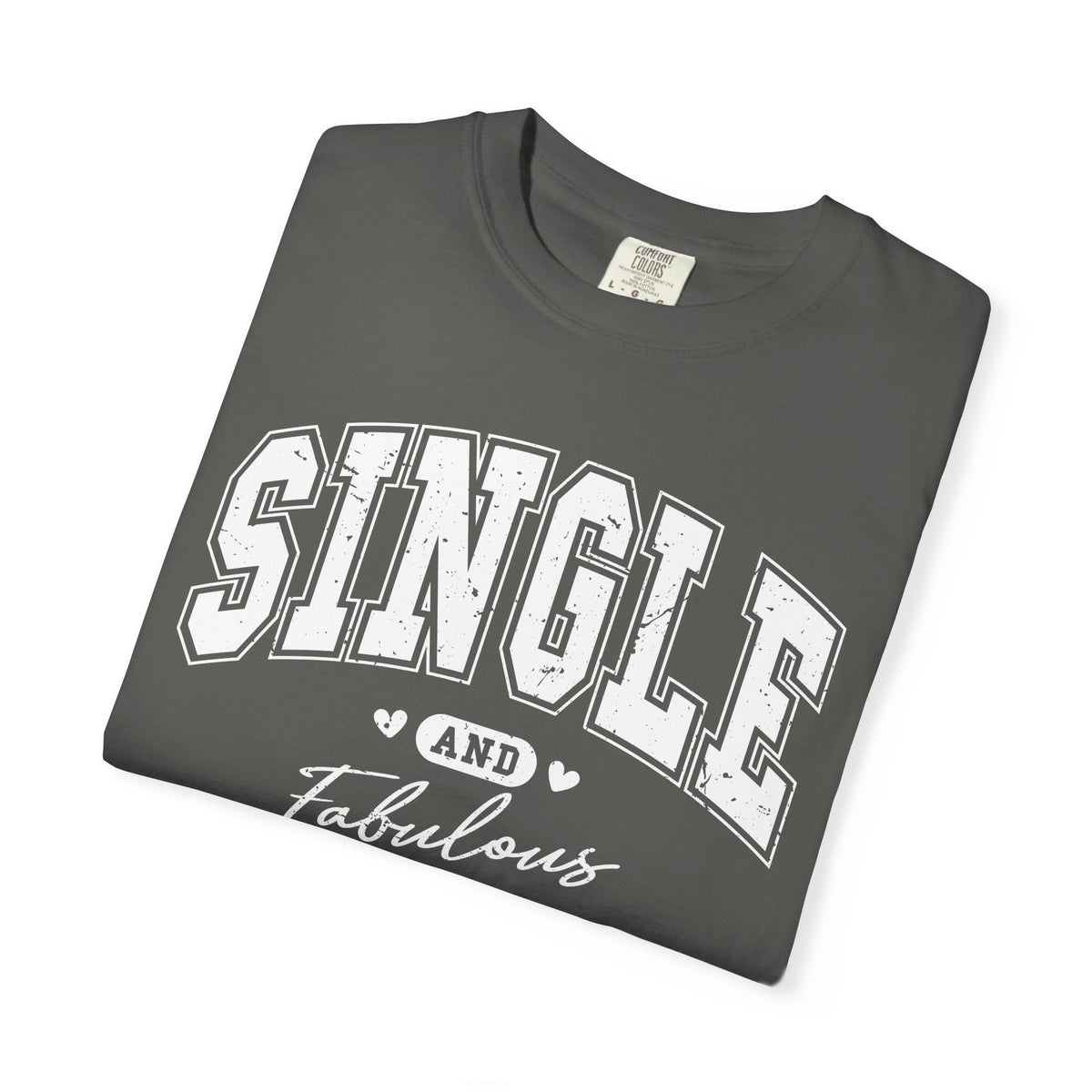 Single and Fabulous - Varsity - Comfort Colors | Trendy Women's T-Shirt. Direct to Garment. Printed & Shipped in the USA. Unisex Sizes.