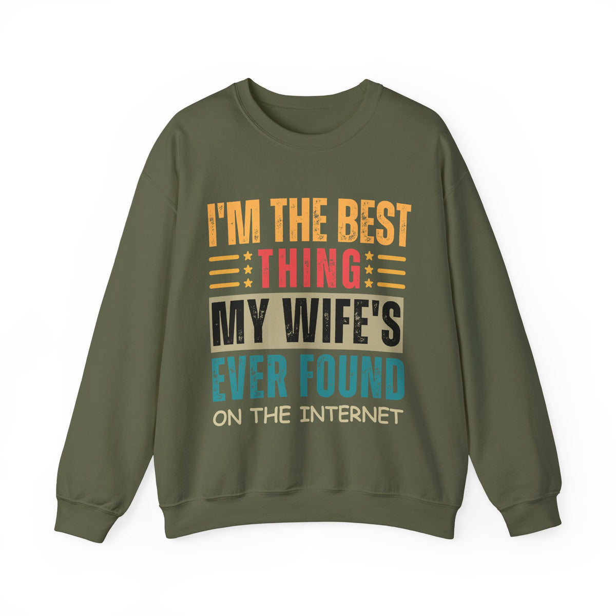 I'm The Best Thing My Wife's Ever Found on the Internet - Husband – Gildan Heavy Blend | Trendy Men's Soft Sweatshirt. Direct to Garment. Printed & Shipped in the USA. Unisex Sizes.