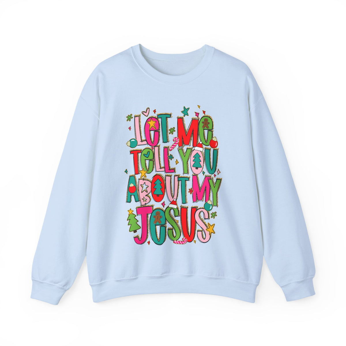 Let Me Tell You About My Jesus - Christmas Faith – Gildan Heavy Blend | Trendy Women’s Soft Sweatshirt. Direct to Garment. Printed & Shipped in the USA. Unisex Sizes.