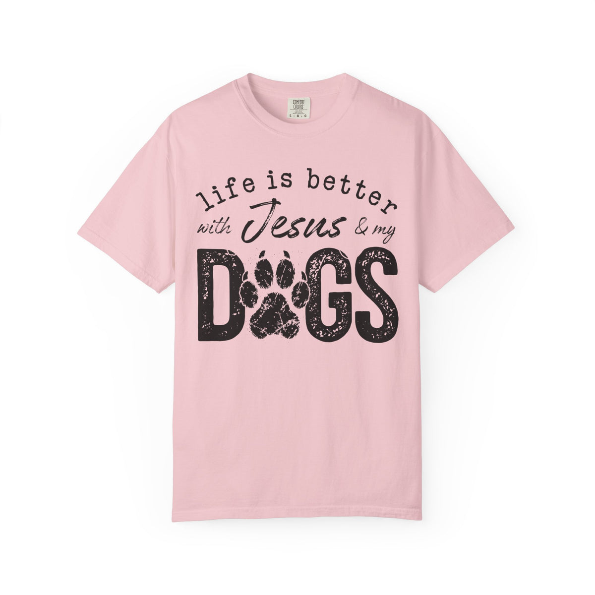 Life is Better With Jesus and My Dogs - Comfort Colors | Trendy Women's and Men's T-Shirt. Direct to Garment. Printed & Shipped in the USA. Unisex Sizes.