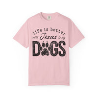 Life is Better With Jesus and My Dogs - Comfort Colors | Trendy Women's and Men's T-Shirt. Direct to Garment. Printed & Shipped in the USA. Unisex Sizes.