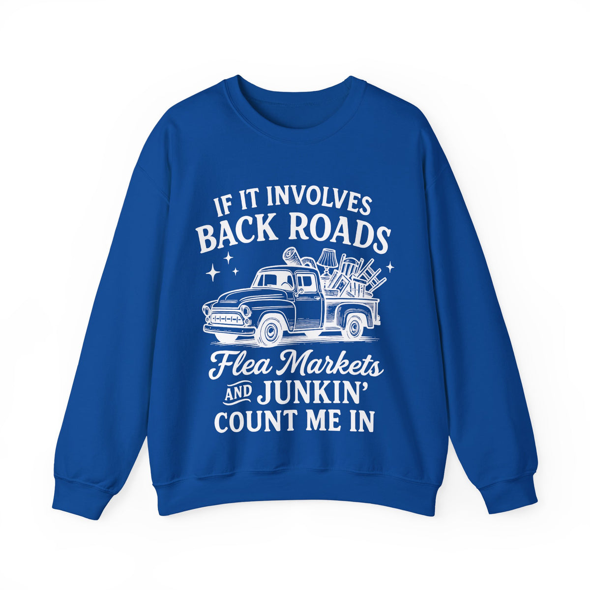 If It Involves Back Roads, Flea Markets and Junkin' Count Me In – Gildan Heavy Blend | Trendy Women’s and Men's Soft Sweatshirt. Direct to Garment. Printed & Shipped in the USA. Unisex Sizes.