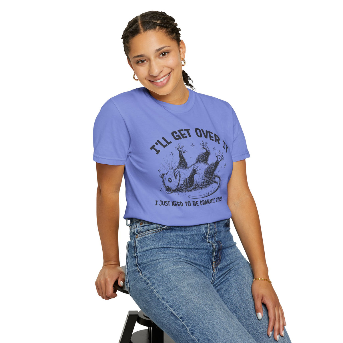 I'll Get Over It, Dramatic Possum - Comfort Colors | Trendy Women's and Men's T-Shirt. Direct to Garment. Printed & Shipped in the USA. Unisex Sizes.