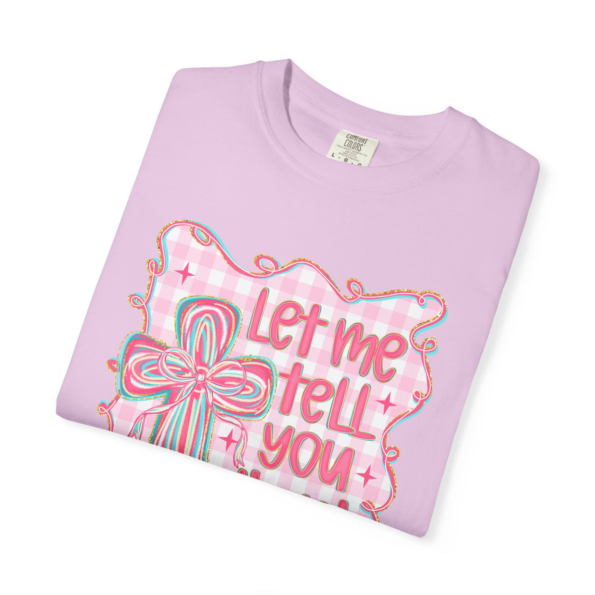Let Me Tell You About My Jesus, Pink and Green - Comfort Colors | Trendy Women's T-Shirt. Direct to Garment. Printed & Shipped in the USA. Unisex Sizes.