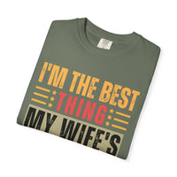I'm the Best Thing My Wife's Ever Found on the Internet - Husband - Comfort Colors | Trendy Men's T-Shirt. Direct to Garment. Printed & Shipped in the USA. Unisex Sizes.
