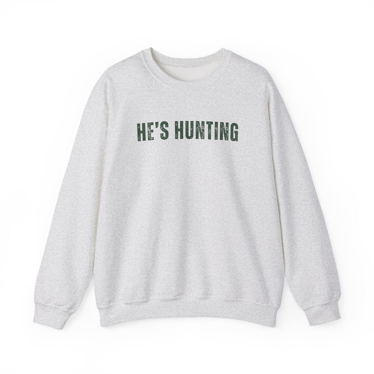 He's Hunting - Distressed – Gildan Heavy Blend | Trendy Women’s Soft Sweatshirt. Direct to Garment. Printed & Shipped in the USA. Unisex Sizes.
