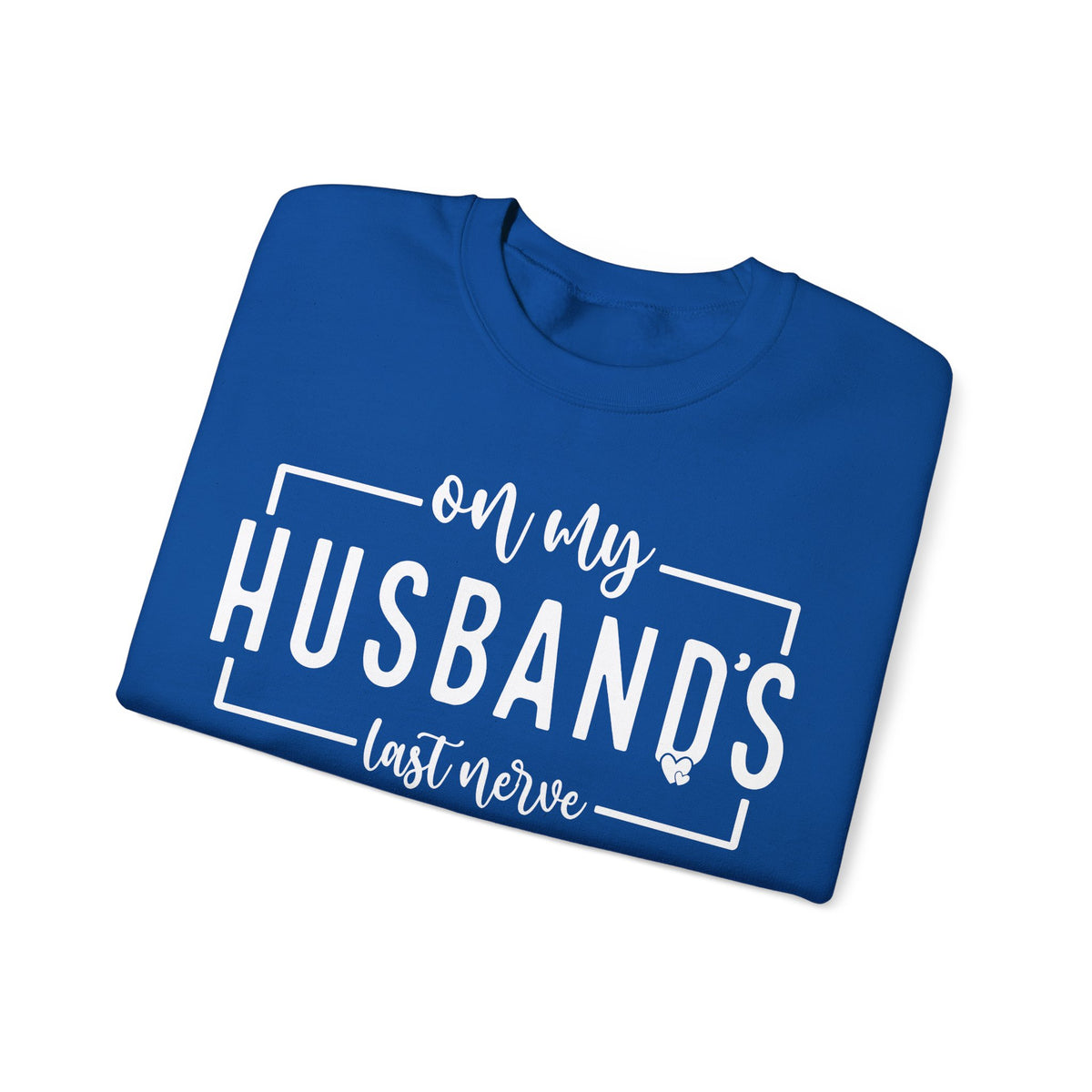 On My Husband's Last Nerve – Gildan Heavy Blend | Trendy Women’s Soft Sweatshirt. Direct to Garment. Printed & Shipped in the USA. Unisex Sizes.