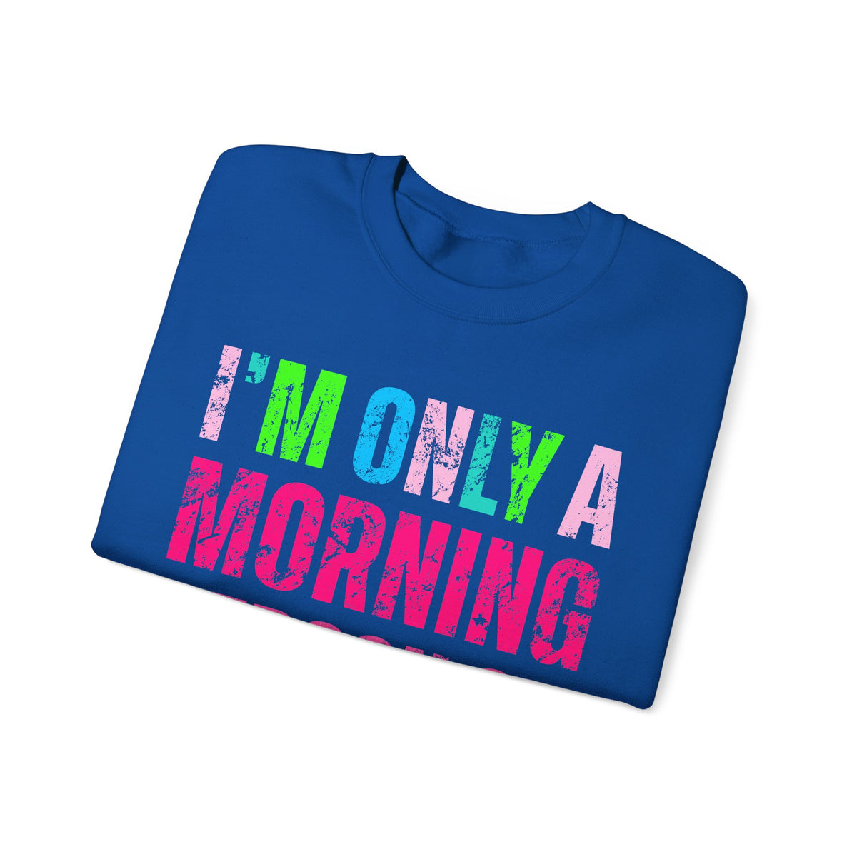I'm Only A Morning Person on December 25th Neon – Gildan Heavy Blend | Trendy Women’s Soft Sweatshirt. Direct to Garment. Printed & Shipped in the USA. Unisex Sizes.