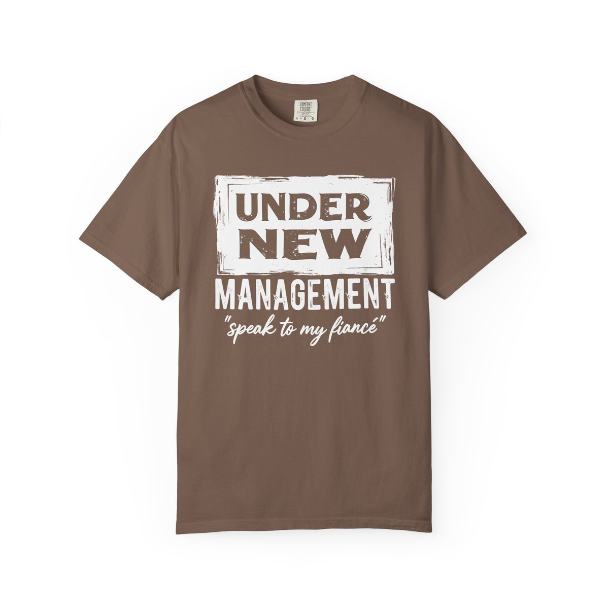Under New Management "Speak to My Fiancé" - Comfort Colors | Trendy Men's and Women's T-Shirt. Direct to Garment. Printed & Shipped in the USA. Unisex Sizes.