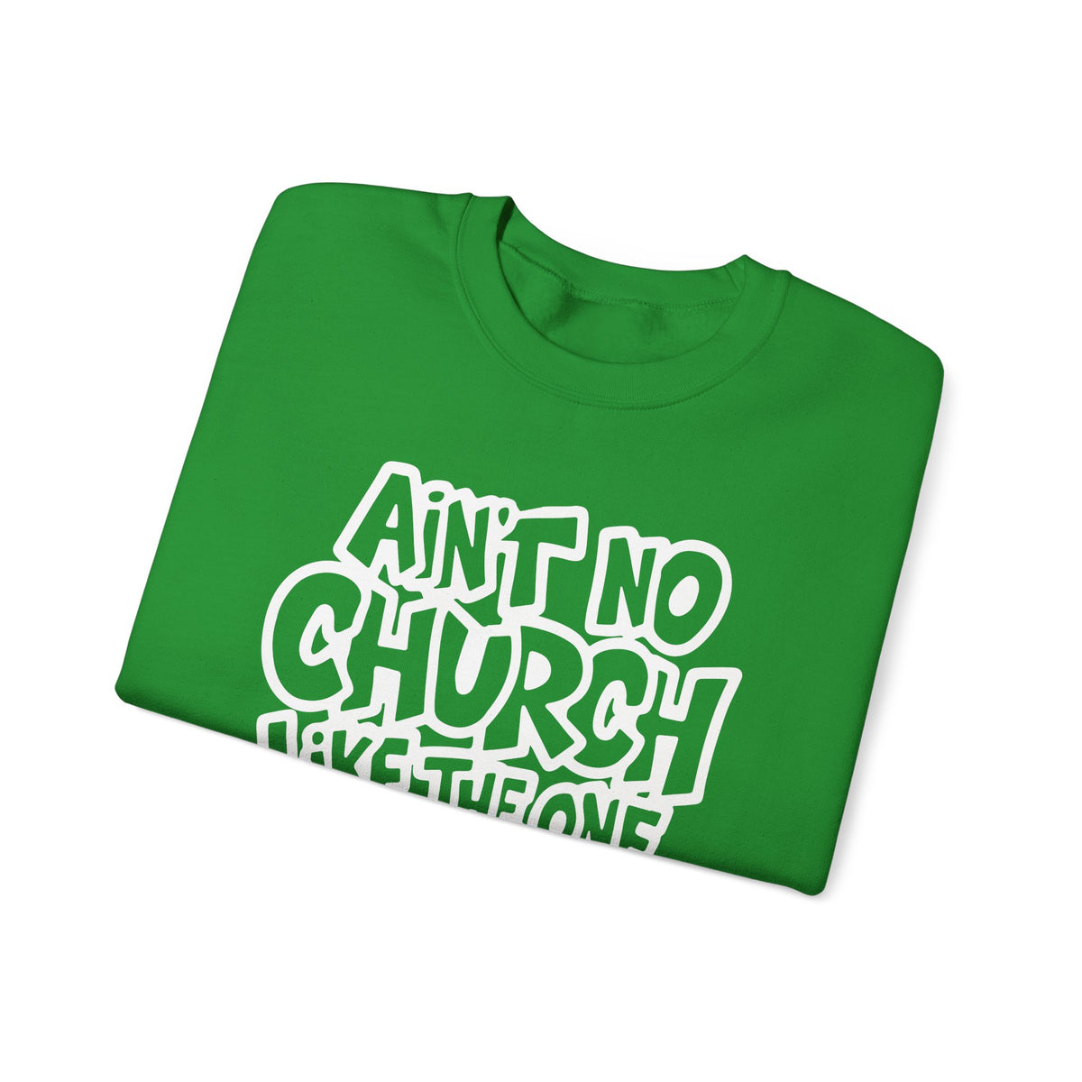 Ain't No Church Like The One I Got – Gildan Heavy Blend | Trendy Women’s and Men's Soft Sweatshirt. Direct to Garment. Printed & Shipped in the USA. Unisex Sizes.