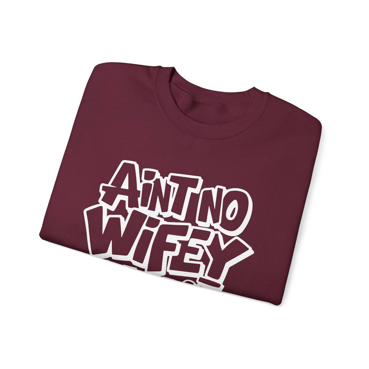 Ain't No Wifey Like The One I Got – Gildan Heavy Blend | Trendy Men's Soft Sweatshirt. Direct to Garment. Printed & Shipped in the USA. Unisex Sizes.