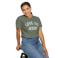 Love Like Jesus - Comfort Colors | Trendy Men's and Women's T-Shirt. Direct to Garment. Printed & Shipped in the USA. Unisex Sizes.
