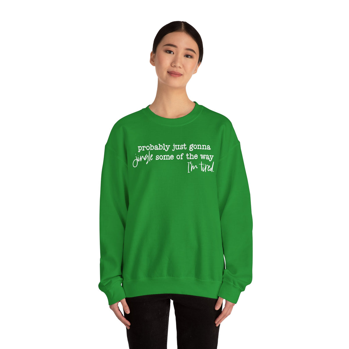 Probably Just Gonna Jingle Some Of The Way I'm Tired – Gildan Heavy Blend | Trendy Men's and Women’s Soft Sweatshirt. Direct to Garment. Printed & Shipped in the USA. Unisex Sizes.