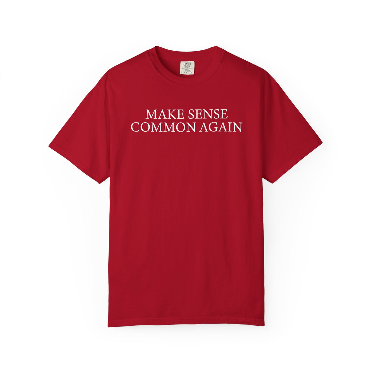 Make Sense Common Again - Comfort Colors | Trendy Men's and Women's T-Shirt. Direct to Garment. Printed & Shipped in the USA. Unisex Sizes.