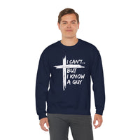 I Can't But I Know A Guy, Faith Cross Christian Jesus – Gildan Heavy Blend | Trendy Women’s and Men's Soft Sweatshirt. Direct to Garment. Printed & Shipped in the USA. Unisex Sizes.