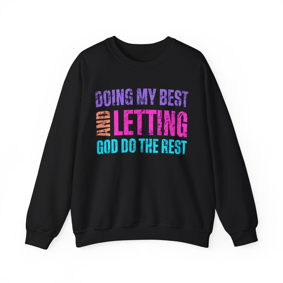 Doing My Best and Letting God Do the Rest – Gildan Heavy Blend | Trendy Women’s Soft Sweatshirt. Direct to Garment. Printed & Shipped in the USA. Unisex Sizes.