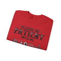 Please Be Patient, 1900's Vintage – Gildan Heavy Blend | Trendy Women’s and Men's Soft Sweatshirt. Direct to Garment. Printed & Shipped in the USA. Unisex Sizes.