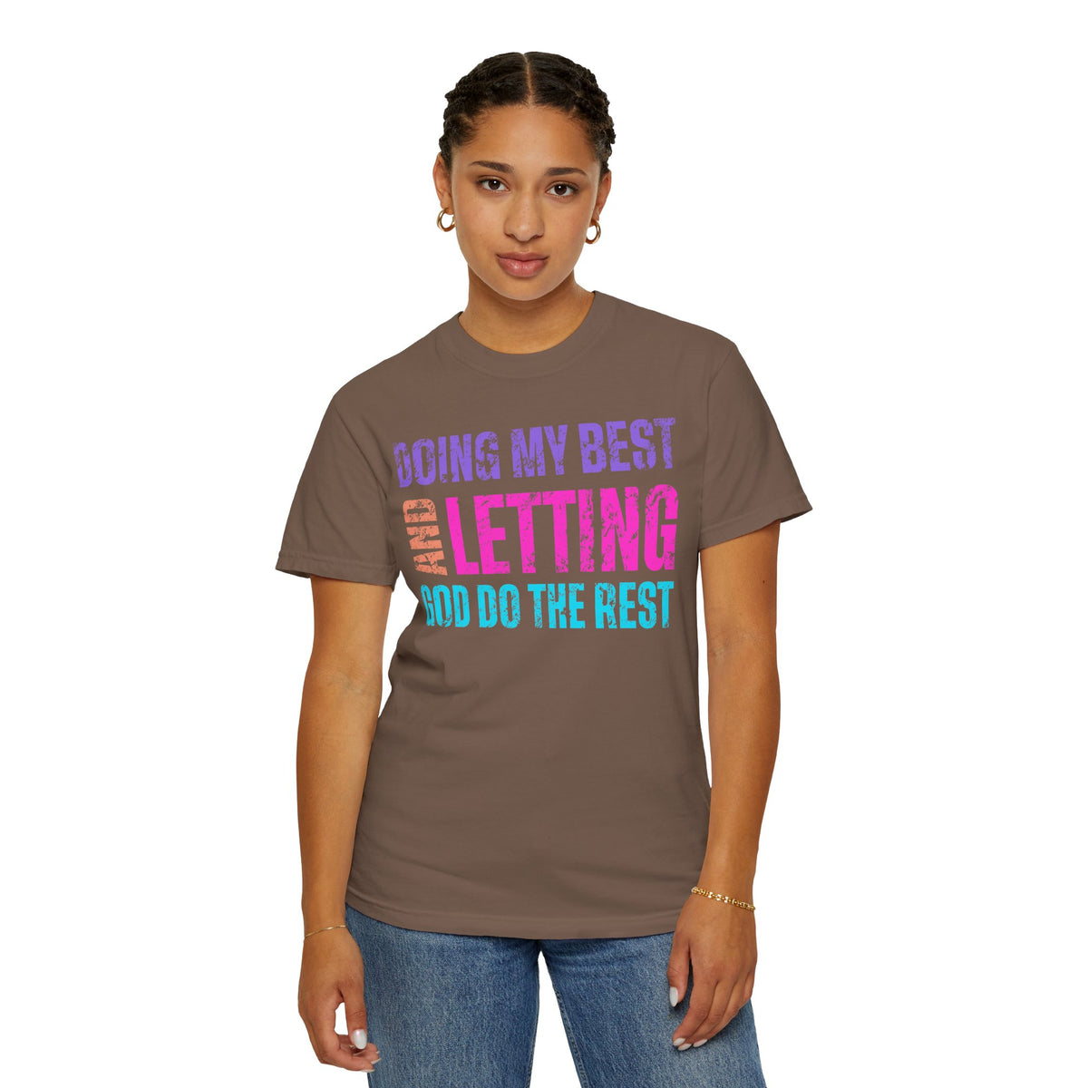 Doing My Best and Letting God Do The Rest - Comfort Colors | Trendy Women's T-Shirt. Direct to Garment. Printed & Shipped in the USA. Unisex Sizes.