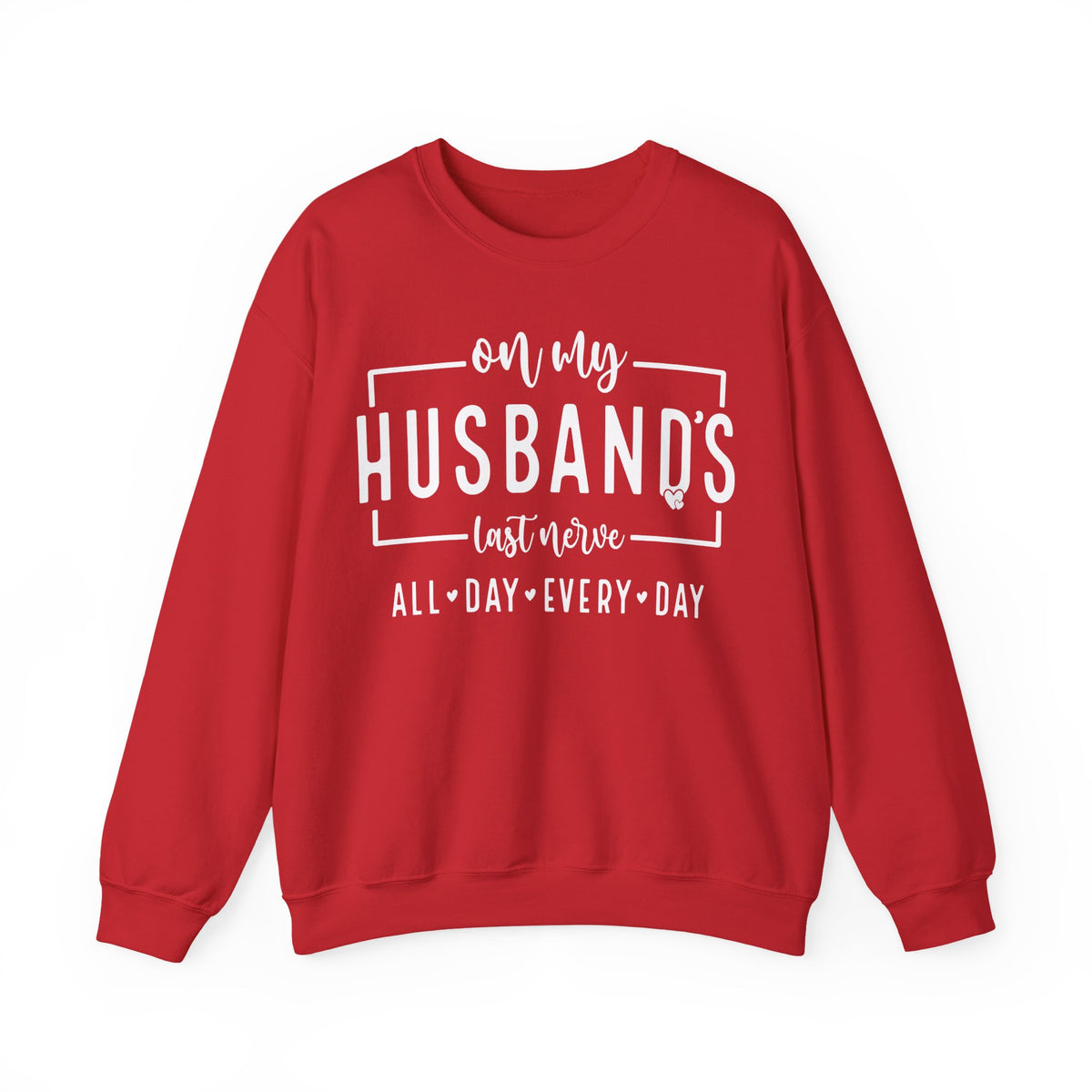 On My Husband's Last Nerve – Gildan Heavy Blend | Trendy Women’s Soft Sweatshirt. Direct to Garment. Printed & Shipped in the USA. Unisex Sizes.