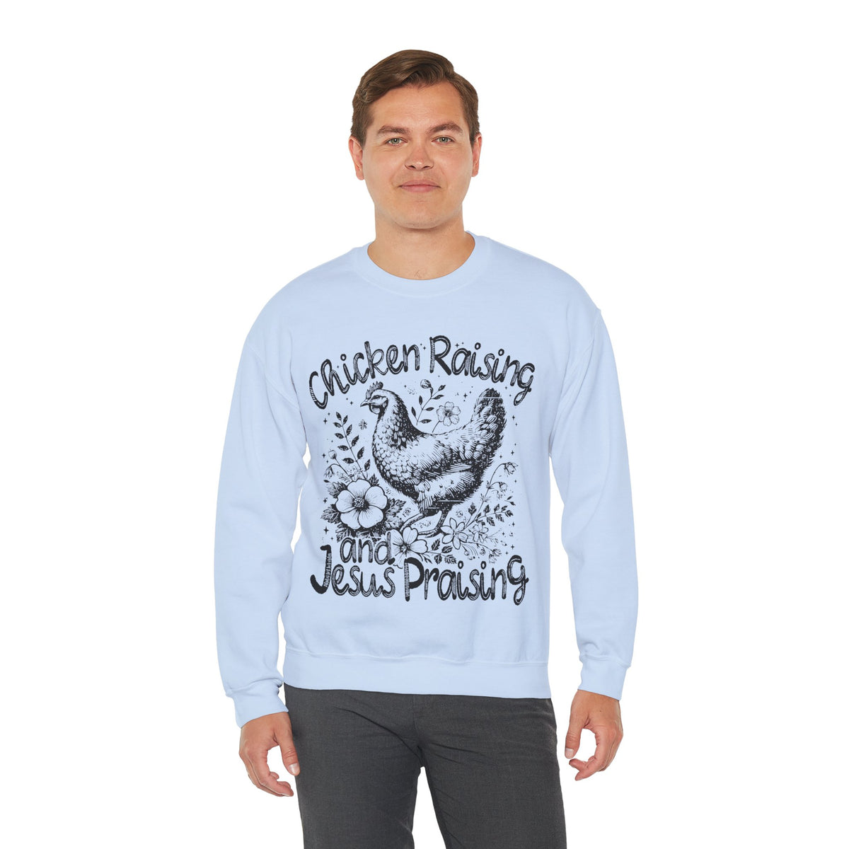Chicken Raising and Jesus Praising – Gildan Heavy Blend | Trendy Men's and Women’s Soft Sweatshirt. Direct to Garment. Printed & Shipped in the USA. Unisex Sizes.