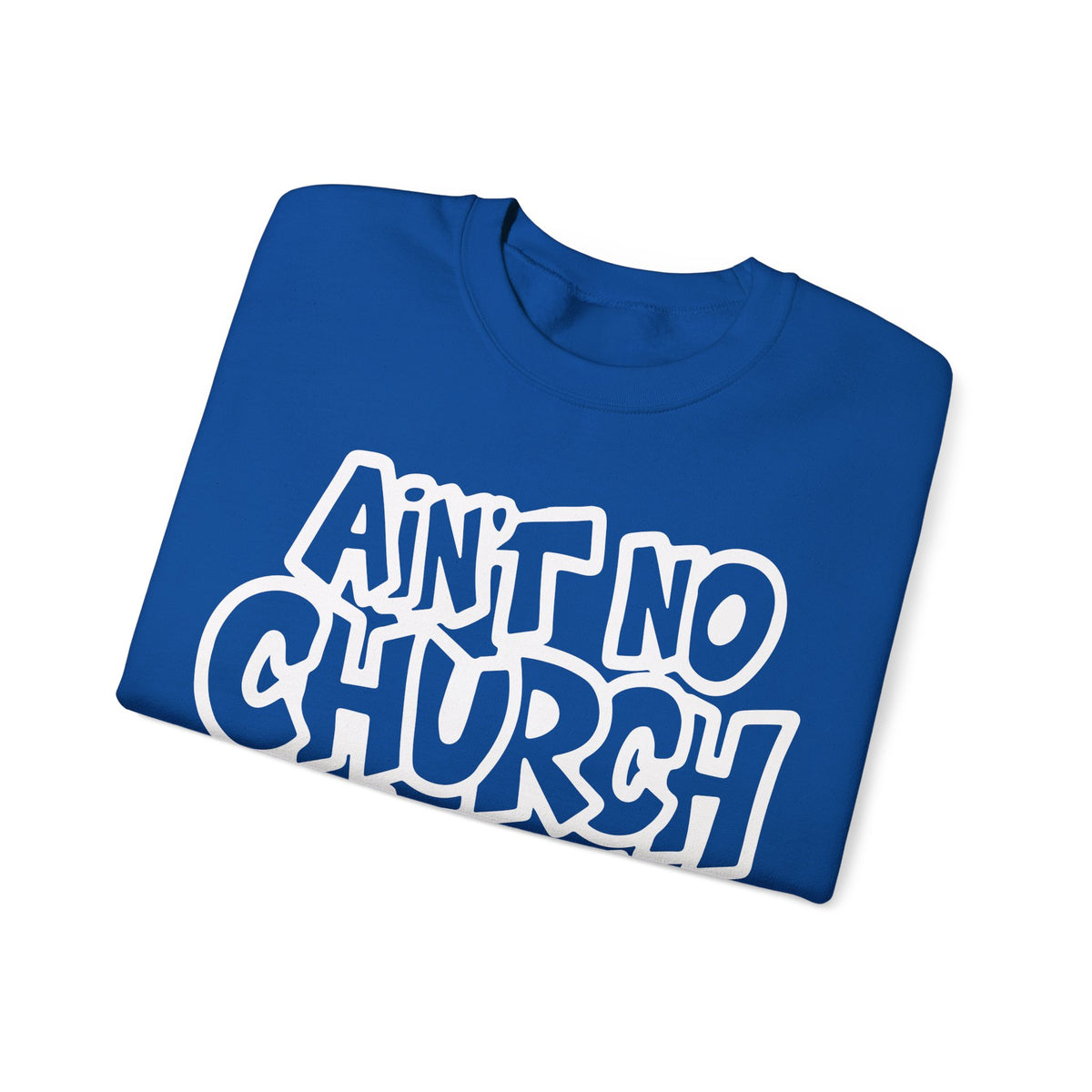 Ain't No Church Like The One I Got – Gildan Heavy Blend | Trendy Women’s and Men's Soft Sweatshirt. Direct to Garment. Printed & Shipped in the USA. Unisex Sizes.