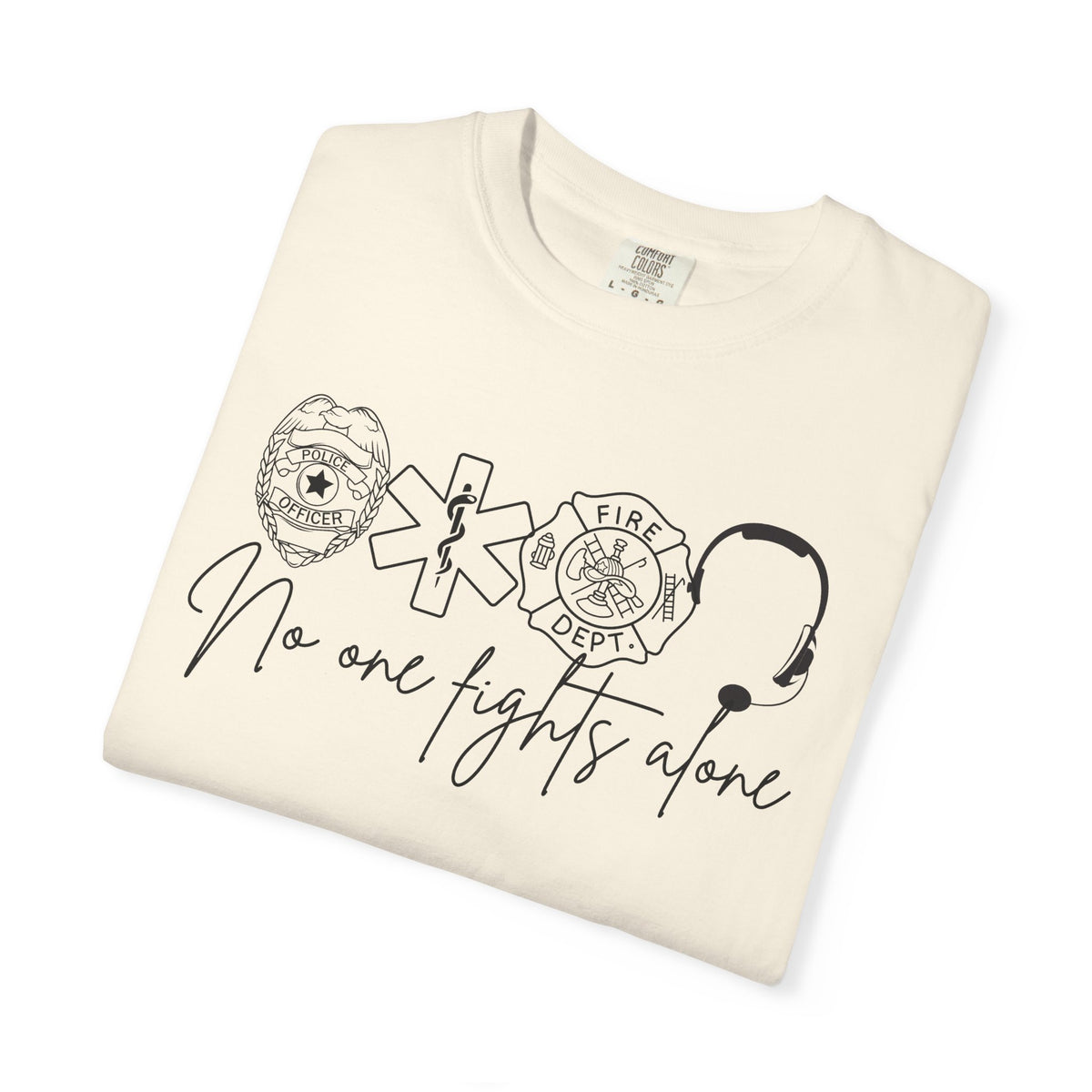 No One Fights Alone, Heroes - Comfort Colors | Trendy Women's and Men's T-Shirt. Direct to Garment. Printed & Shipped in the USA. Unisex Sizes.