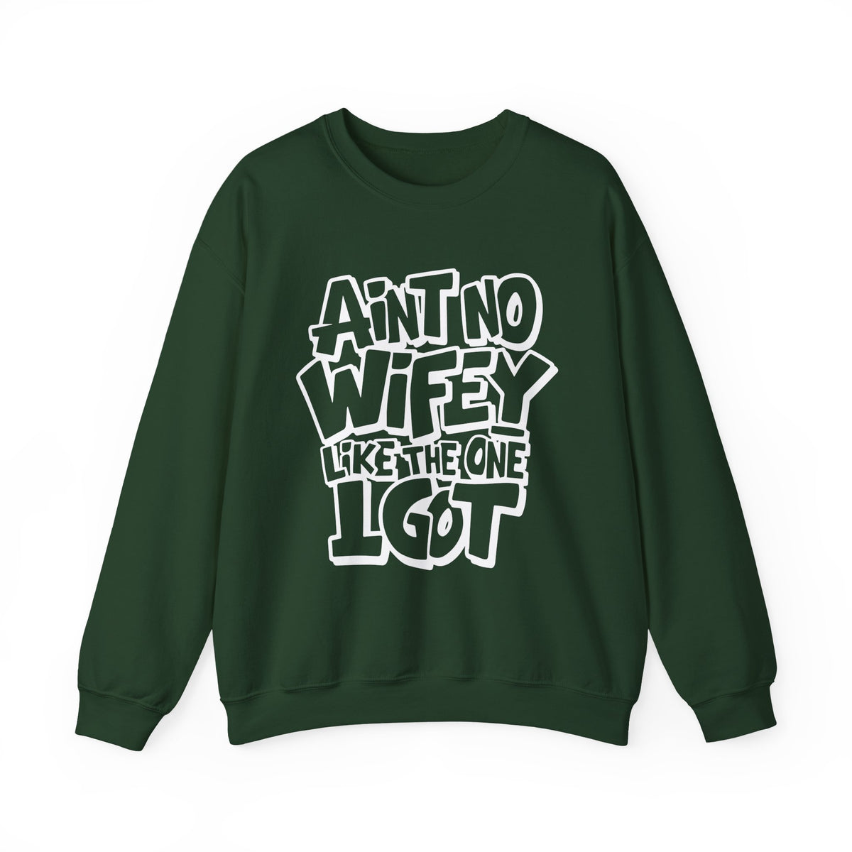 Ain't No Wifey Like The One I Got – Gildan Heavy Blend | Trendy Men's Soft Sweatshirt. Direct to Garment. Printed & Shipped in the USA. Unisex Sizes.