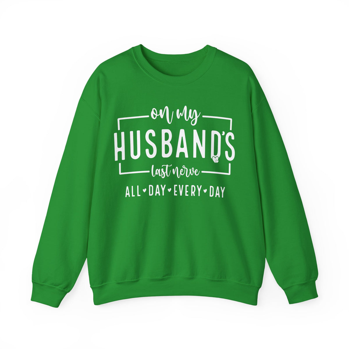 On My Husband's Last Nerve – Gildan Heavy Blend | Trendy Women’s Soft Sweatshirt. Direct to Garment. Printed & Shipped in the USA. Unisex Sizes.