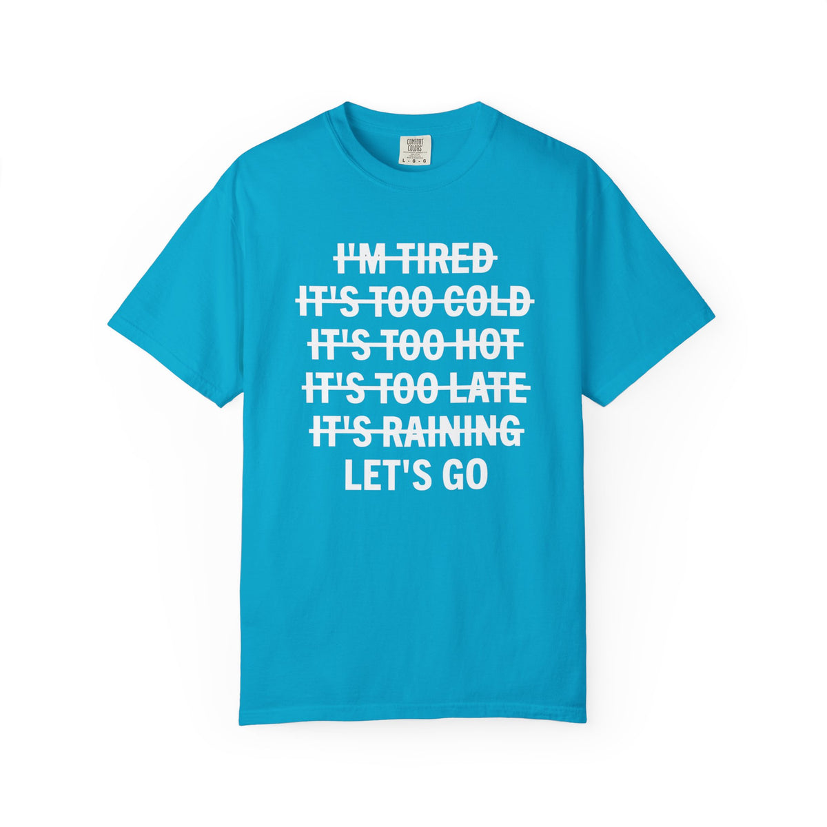 No Excuses, Let's Go - Comfort Colors | Trendy Men's and Women's T-Shirt. Direct to Garment. Printed & Shipped in the USA. Unisex Sizes.