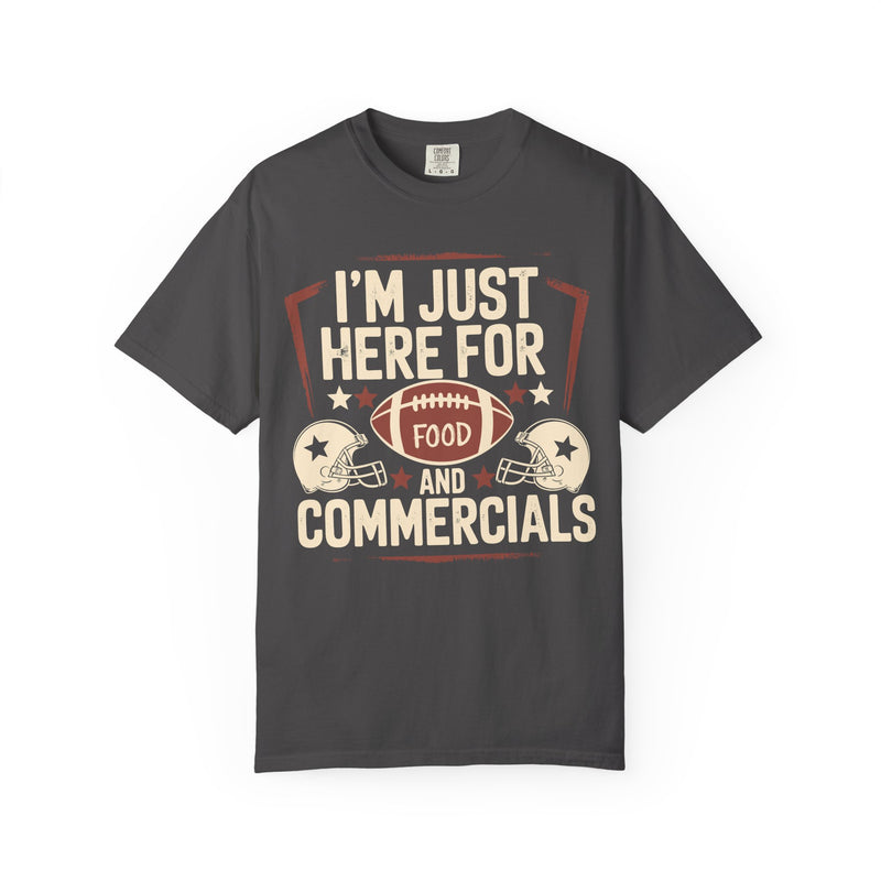 I'm Just Here for Food and Commercials - Comfort Colors | Trendy Women's and Men's T-Shirt. Direct to Garment. Printed & Shipped in the USA. Unisex Sizes.