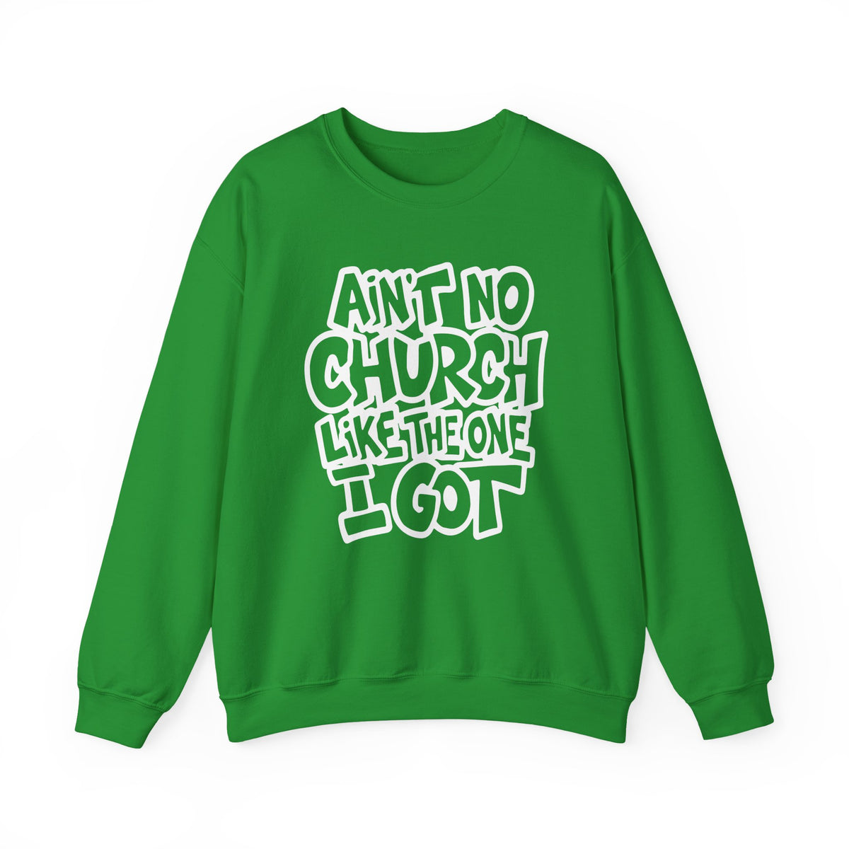 Ain't No Church Like The One I Got – Gildan Heavy Blend | Trendy Women’s and Men's Soft Sweatshirt. Direct to Garment. Printed & Shipped in the USA. Unisex Sizes.