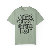 Ain't No Hubby Like The One I Got - Comfort Colors | Trendy Women's T-Shirt. Direct to Garment. Printed & Shipped in the USA. Unisex Sizes.