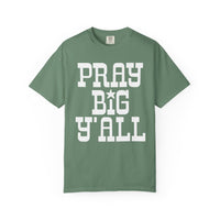 Pray Big Y'all - Comfort Colors | Trendy Women's T-Shirt. Direct to Garment. Printed & Shipped in the USA. Unisex Sizes.