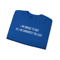 Unable to Quit, Too Legit – Gildan Heavy Blend | Trendy Men's and Women’s Soft Sweatshirt. Direct to Garment. Printed & Shipped in the USA. Unisex Sizes.
