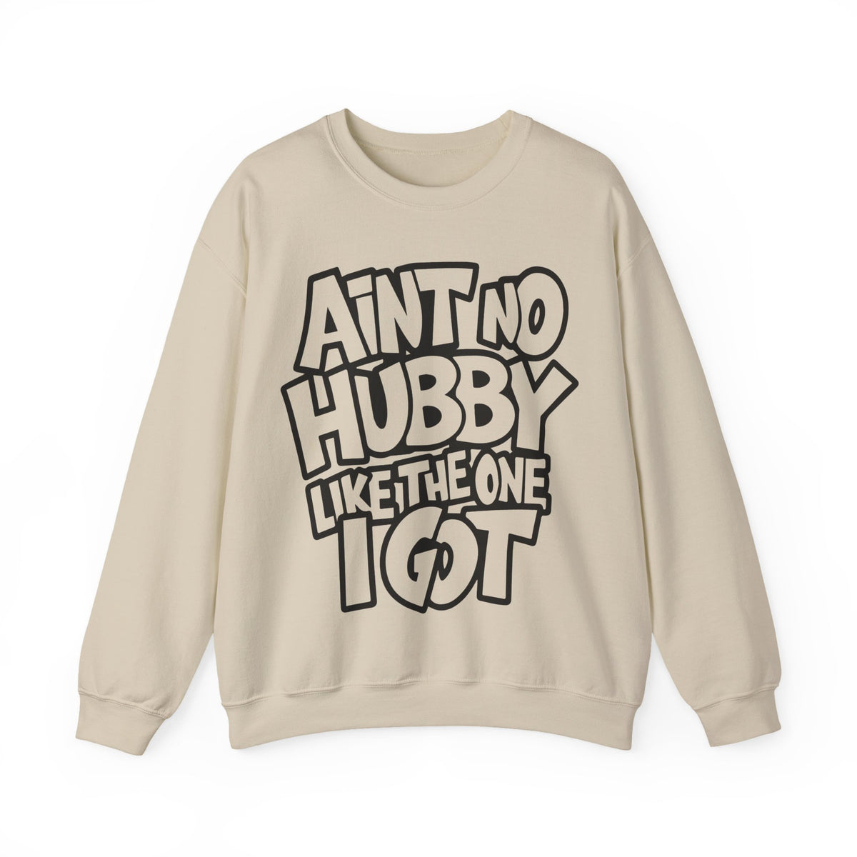 Ain't No Hubby Like The One I Got – Gildan Heavy Blend | Trendy Women’s Soft Sweatshirt. Direct to Garment. Printed & Shipped in the USA. Unisex Sizes.