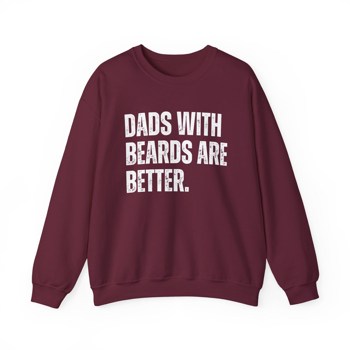 Dads With Beards Are Better - Distressed – Gildan Heavy Blend | Trendy Men's Soft Sweatshirt. Direct to Garment. Printed & Shipped in the USA. Unisex Sizes.