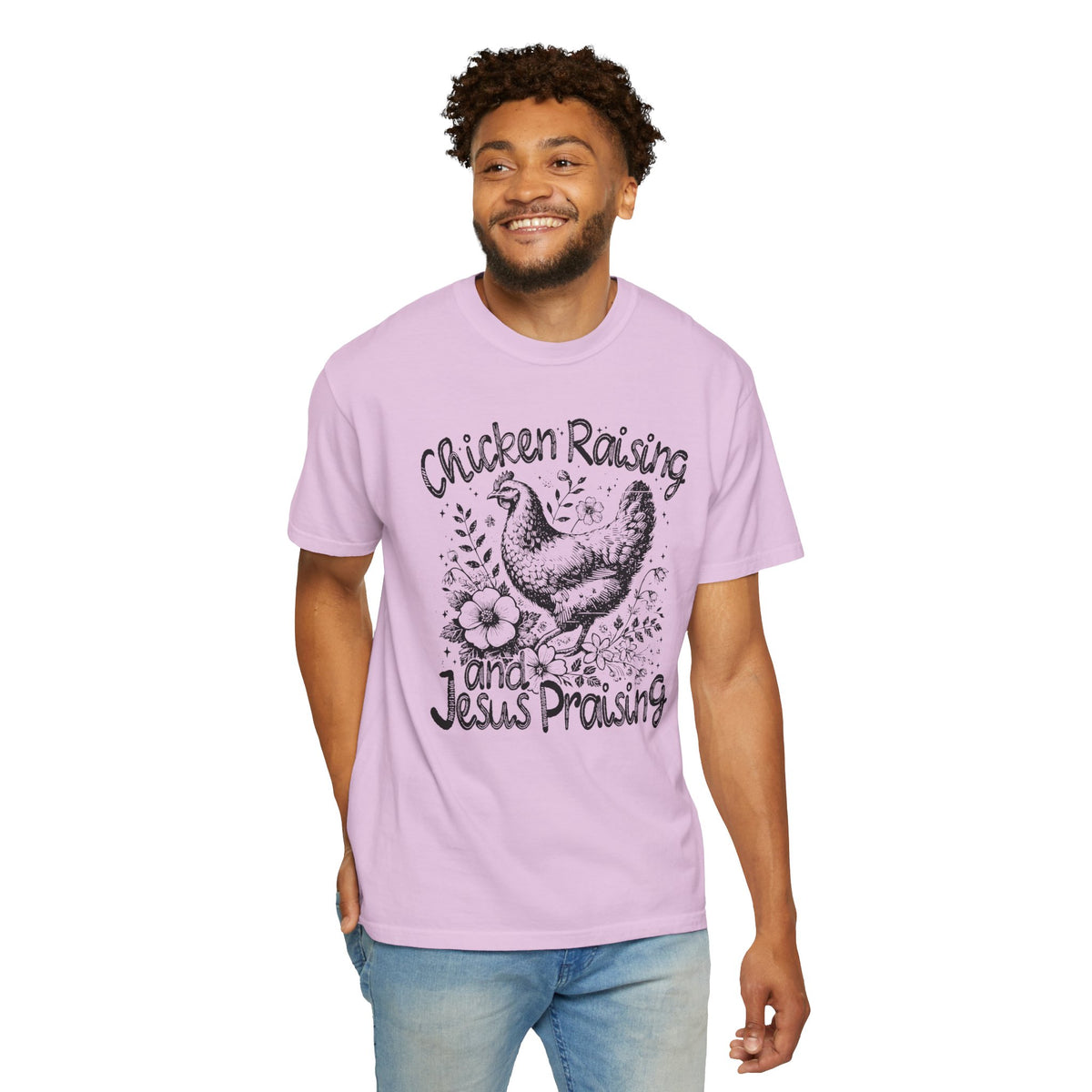 Chicken Raising and Jesus Praising - Comfort Colors | Trendy Men's and Women's T-Shirt. Direct to Garment. Printed & Shipped in the USA. Unisex Sizes.