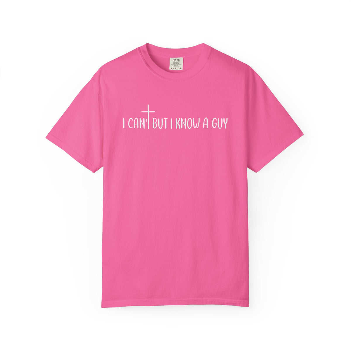 I Can't But I Know a Guy - Jesus - Comfort Colors | Trendy Men's and Women's T-Shirt. Direct to Garment. Printed & Shipped in the USA. Unisex Sizes.