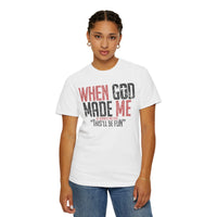 When God Made Me "This'll Be Fun" Christian Faith - Comfort Colors | Trendy Women's T-Shirt. Direct to Garment. Printed & Shipped in the USA. Unisex Sizes.