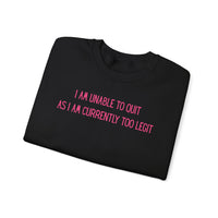 Unable to Quit, Too Legit – Gildan Heavy Blend | Trendy Men's and Women’s Soft Sweatshirt. Direct to Garment. Printed & Shipped in the USA. Unisex Sizes.