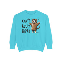 Can’t Adult Today, Cat - Comfort Colors | Trendy Women's and Men's Sweatshirt. Direct to Garment. Printed & Shipped in the USA. Unisex Sizes.