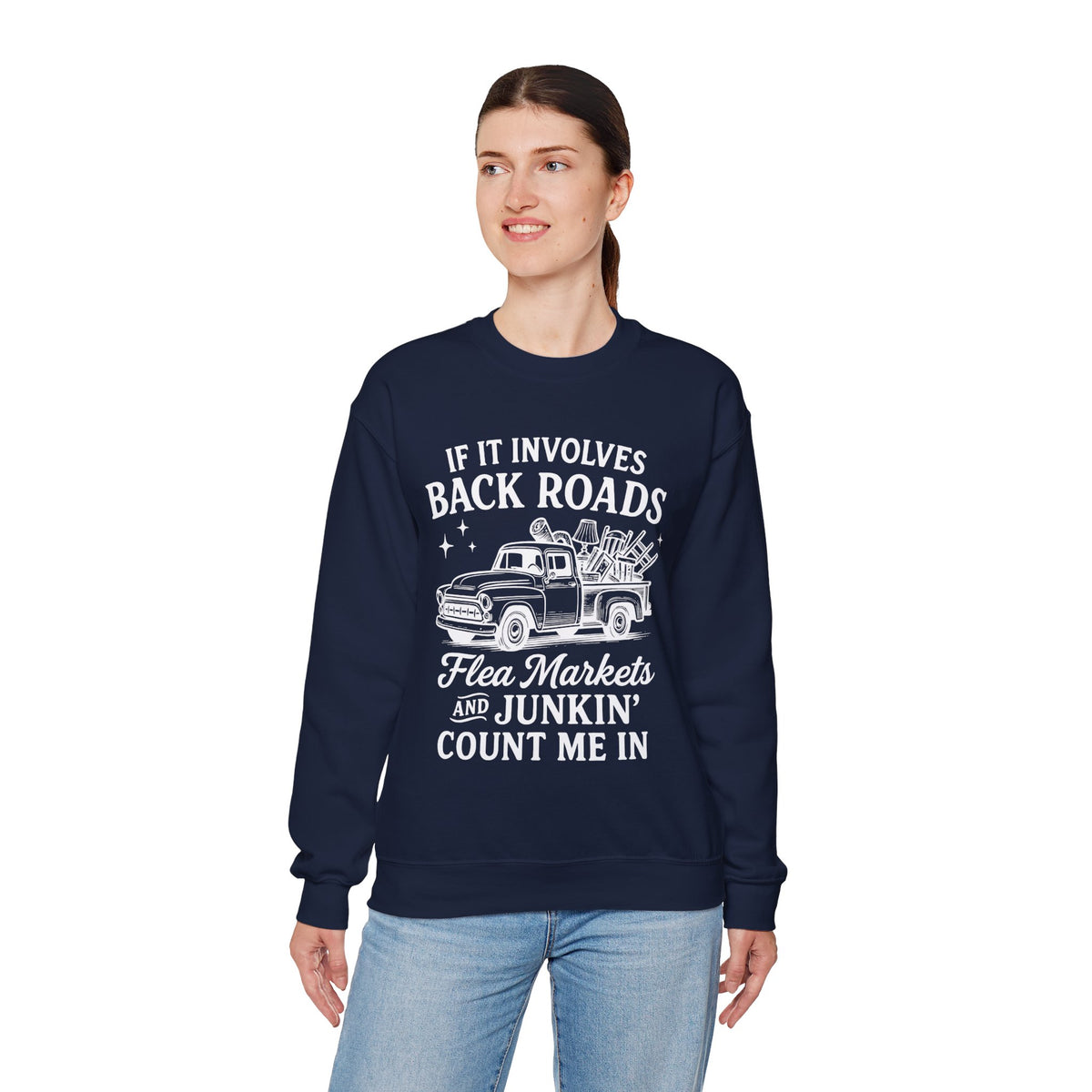If It Involves Back Roads, Flea Markets and Junkin' Count Me In – Gildan Heavy Blend | Trendy Women’s and Men's Soft Sweatshirt. Direct to Garment. Printed & Shipped in the USA. Unisex Sizes.