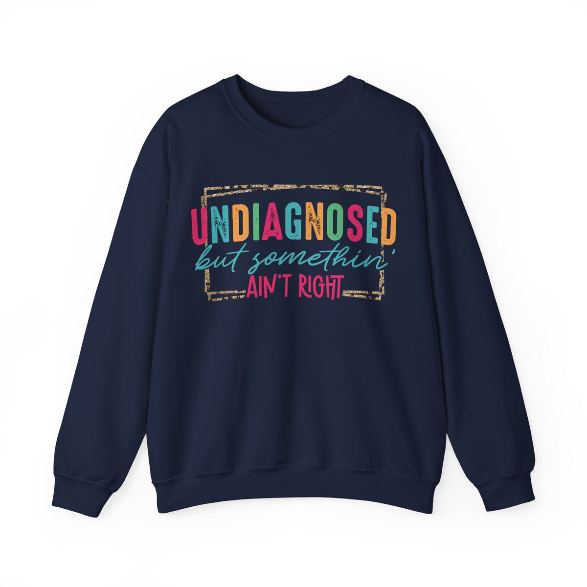 Undiagnosed But Somethin' Ain't Right Funny Mental Health – Gildan Heavy Blend | Trendy Women’s Soft Sweatshirt. Direct to Garment. Printed & Shipped in the USA. Unisex Sizes.